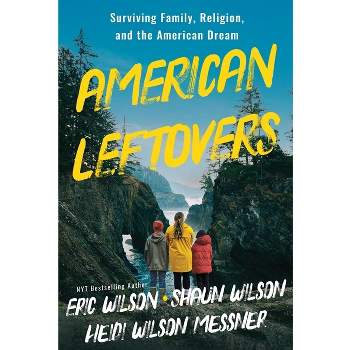 American Leftovers - by  Heidi Wilson Messner & Shaun Wilson & Eric Wilson (Paperback)