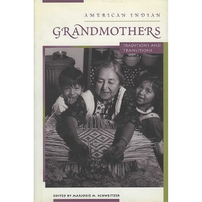 American Indian Grandmothers - by  Marjorie M Schweitzer (Paperback)