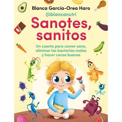 Sanotes, Sanitos / Healthy, Happy - by  Blanca Garcia-Orea Haro & @Blancanutri (Hardcover)