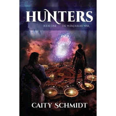 Hunters - (Wanderers' War) by  Caity Schmidt (Paperback)