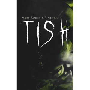 Tish - by  Mary Roberts Rinehart (Paperback) - 1 of 1