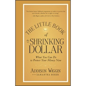 The Little Book of the Shrinking Dollar - (Little Books. Big Profits) by  Addison Wiggin (Hardcover) - 1 of 1