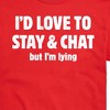 Men's - Instant Message - I'd Love To Stay And Chat But Im Lying Short Sleeve Graphic T-Shirt - 2 of 4