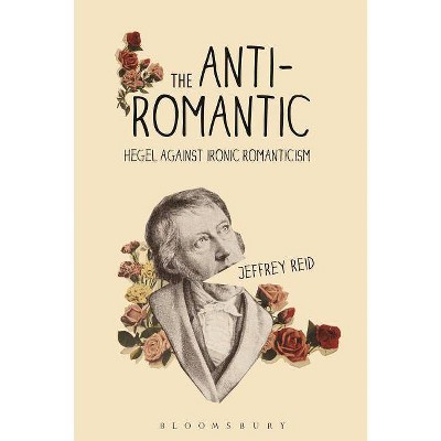 The Anti-Romantic - by  Jeffrey Reid (Paperback)
