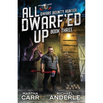 All Dwarf'ed Up - (Dwarf Bounty Hunter) by  Michael Anderle & Martha Carr (Paperback)