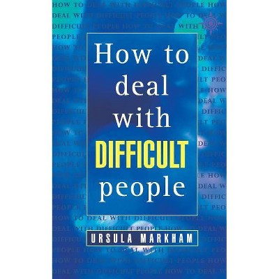 How to Deal With Difficult People - (Thorsons Business S) by  Ursula Markham (Paperback)