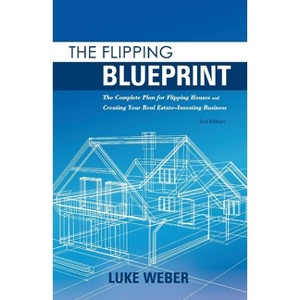 The Flipping Blueprint - (The Real Estate Investors Blueprint) by  Luke Weber (Paperback) - 1 of 1