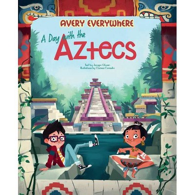 A Day with the Aztecs - (Avery Everywhere) by  Jacopo Olivieri (Hardcover)