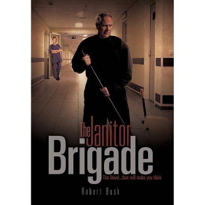 The Janitor Brigade - by  Robert Bush (Paperback)