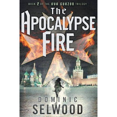 The Apocalypse Fire - by  Dominic Selwood (Paperback)