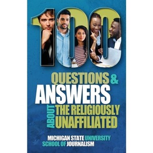 100 Questions and Answers About the Religiously Unaffiliated - (Bias Busters) by  Michigan State School of Journalism (Paperback) - 1 of 1