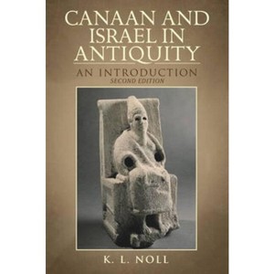 Canaan and Israel in Antiquity: A Textbook on History and Religion - 2nd Edition by  K L Noll (Paperback) - 1 of 1