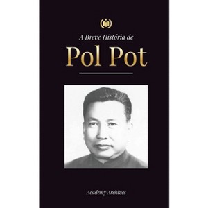 A Breve História de Pol Pot - (Livro de Memórias Simplificado) by  Academy Archives (Paperback) - 1 of 1