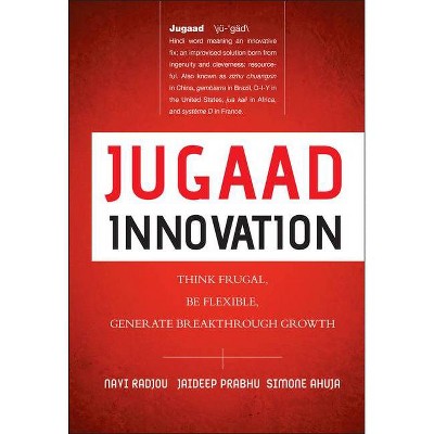 Jugaad Innovation - by  Navi Radjou & Jaideep Prabhu & Simone Ahuja (Hardcover)