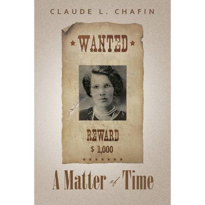 A Matter of Time - by  Claude Chafin (Paperback)