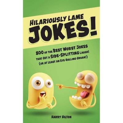 Hilariously Lame Jokes! - by  Harry Hilton (Paperback)