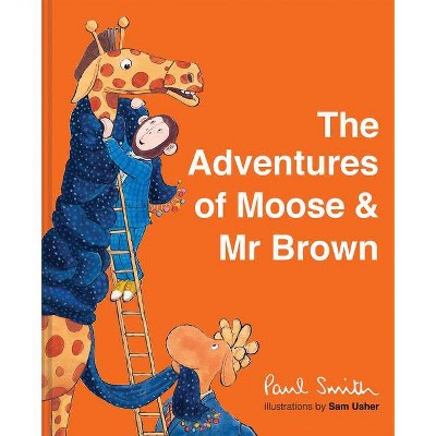 The Adventures of Moose & Mr. Brown - by  Paul Smith (Hardcover)