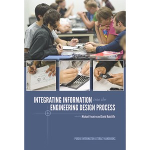 Integrating Information Into the Engineering Design Process - (Purdue Information Literacy Handbooks) by  Michael Fosmire & David Radcliffe - 1 of 1