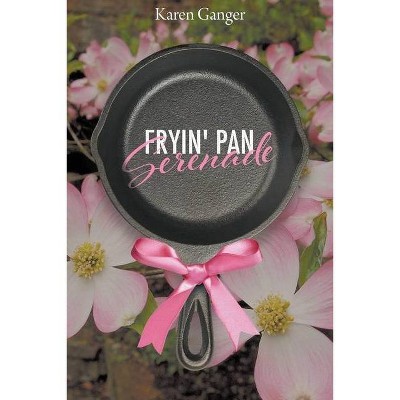 Fryin' Pan Serenade - by  Karen Ganger (Paperback)