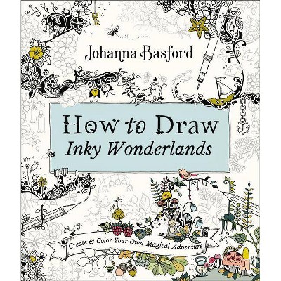 How to Draw Inky Wonderlands - by  Johanna Basford (Paperback)