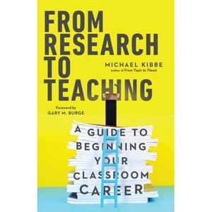 From Research to Teaching - by  Michael Kibbe (Paperback) - 1 of 1