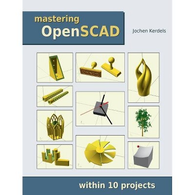 Mastering OpenSCAD - by  Jochen Kerdels (Paperback)