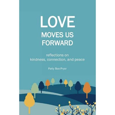 Love Moves Us Forward - by  Patty Boo-Pryor (Paperback)