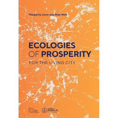 Ecologies of Prosperity for the Living - by  Margarita Jover & Alexander Wall (Paperback)