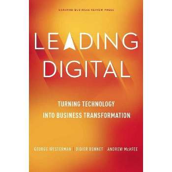 Leading Digital - by  George Westerman & Didier Bonnet & Andrew McAfee (Hardcover)