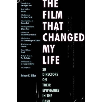 The Film That Changed My Life - by  Robert K Elder (Paperback)