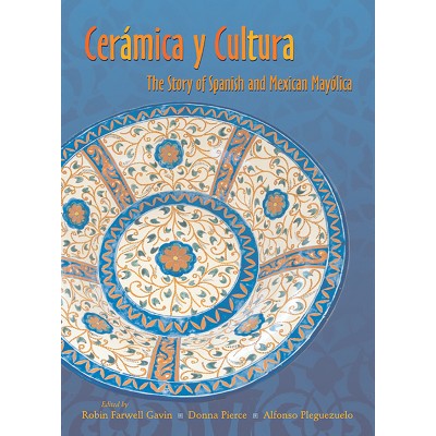 Ceramica Y Cultura - by  Robin Farwell Gavin & Donna Pierce & Alfonso Pleguezuelo (Paperback)