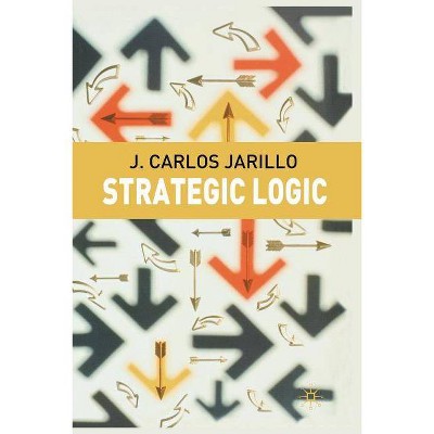 Strategic Logic - by  J Jarillo (Paperback)