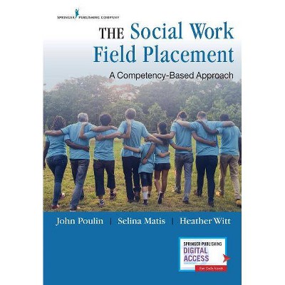 The Social Work Field Placement - by  John Poulin & Selina Matis & Heather Witt (Paperback)