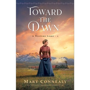 Toward the Dawn - (A Western Light) by Mary Connealy - 1 of 1