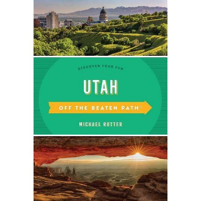 Utah Off the Beaten Path - 6th Edition by  Michael Rutter (Paperback)