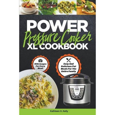  Power Pressure Cooker XL Cookbook - by  Kathleen H Kelly (Paperback) 