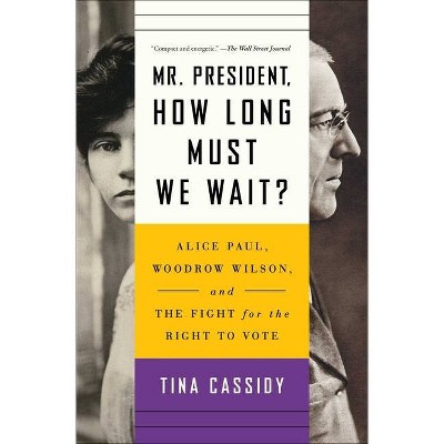 Mr. President, How Long Must We Wait? - by  Tina Cassidy (Paperback)