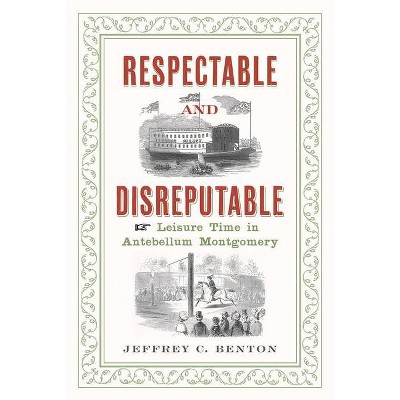 Respectable and Disreputable - by  Jeffrey C Benton (Paperback)