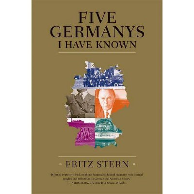 Five Germanys I Have Known - by  Fritz Stern (Paperback)