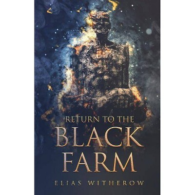 Return To The Black Farm - by  Elias Witherow (Paperback)