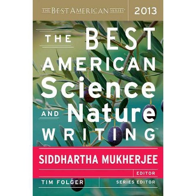 The Best American Science and Nature Writing 2013 - by  Siddhartha Mukherjee & Tim Folger (Paperback)