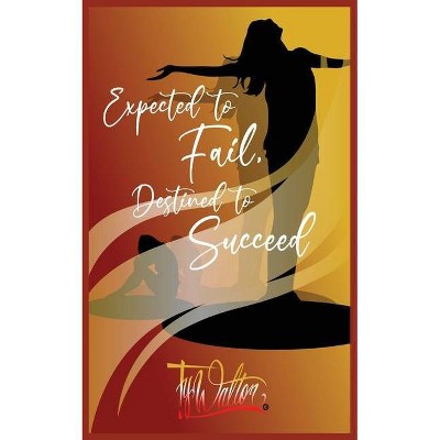 Expected to Fail, Destined to Succeed - by  Ty Walton (Paperback)