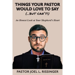 Things Your Pastor Would Love to Say (...But Can't) - by  Pastor Joel L Rissinger (Paperback) - 1 of 1