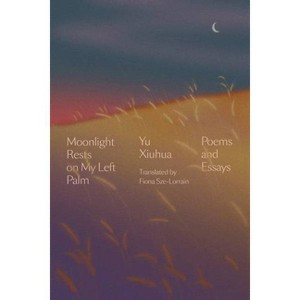 Moonlight Rests on My Left Palm - by  Yu Xiuhua (Hardcover) - 1 of 1