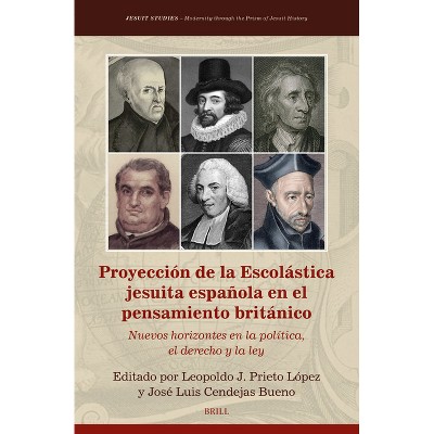 Proyección de la Escolástica Jesuita Española En El Pensamiento Británico - (Jesuit Studies) by  Leopoldo J Prieto López & José Luis Cendejas Bueno