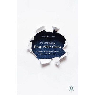 Screening Post-1989 China - by  W Ho (Hardcover)