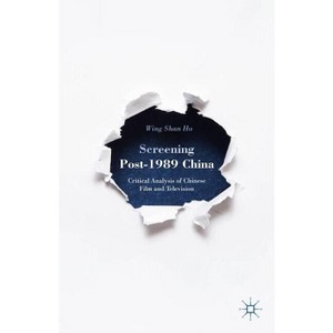Screening Post-1989 China - by  W Ho (Hardcover) - 1 of 1