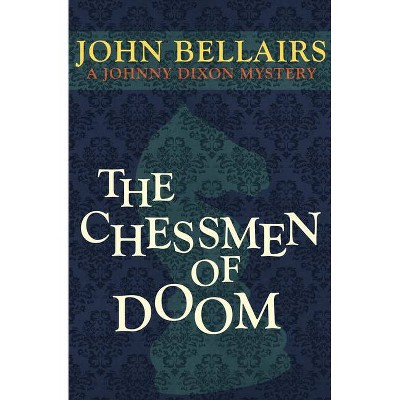 The Chessmen of Doom - (Johnny Dixon) by  John Bellairs (Paperback)