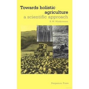 Towards Holistic Agriculture - by  R W Widdowson (Hardcover) - 1 of 1