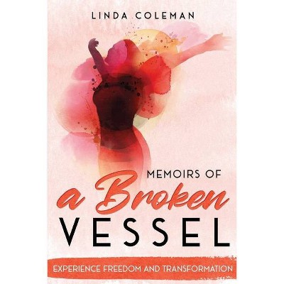 Memoirs of a Broken Vessel - by  Linda Coleman (Paperback)